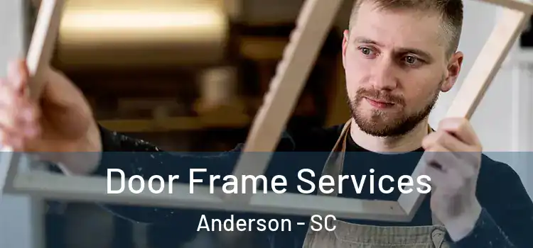 Door Frame Services Anderson - SC